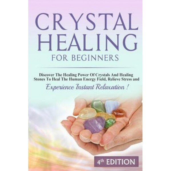 Crystal Healing for Beginners: Discover the Healing Power of Crystals and Healing Stones to Heal the Human Energy Field, Relieve Stress and Experienc - L. Jordan (Author)