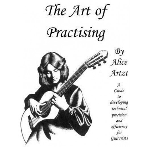 The Art of Practising: A Guitarists' Guide to Developing Technical Precision and Efficiency., Alice Artzt (Author)