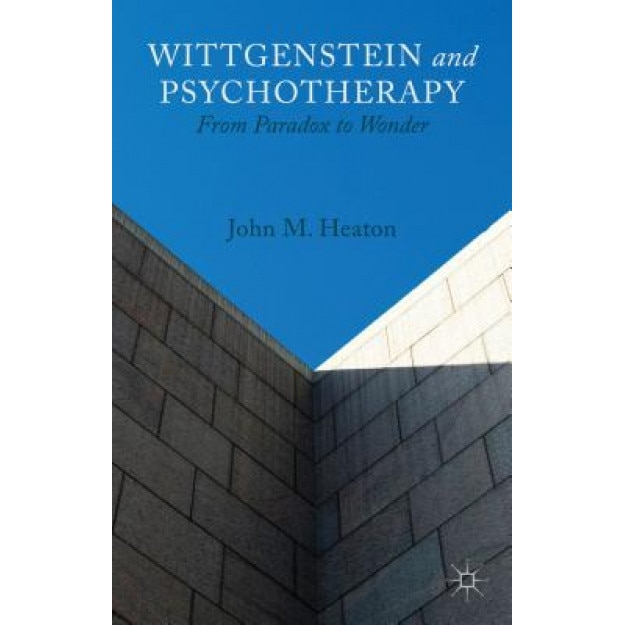 Wittgenstein and Psychotherapy: From Paradox to Wonder, John M. Heaton (Author)