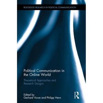 Political Communication in the Online World: Theoretical Approaches and Research Designs, Gerhard Vowe (Editor) Political Communication in the Online World: Theoretical Approaches and Research Designs, Gerhard Vowe (Editor)