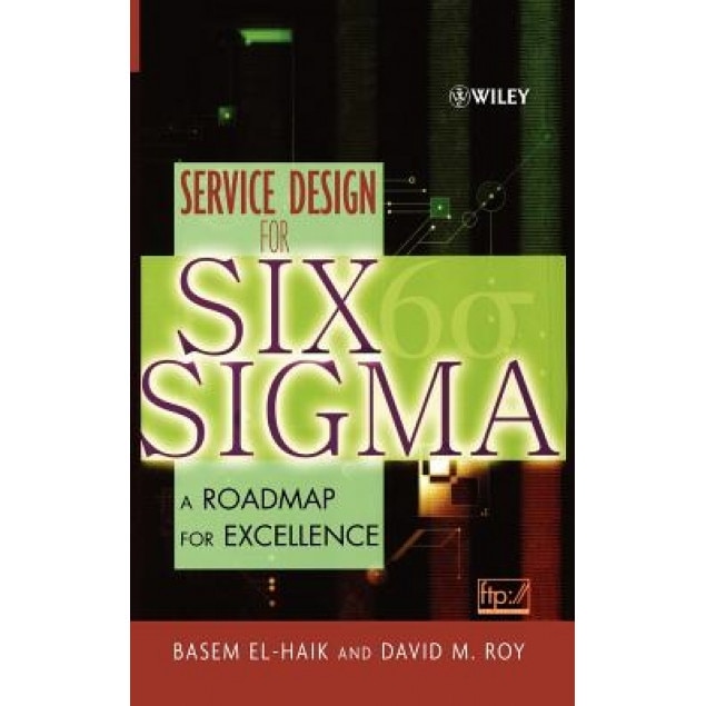Service Design for Six SIGMA: A Roadmap for Excellence, Basem El-Haik (Author)