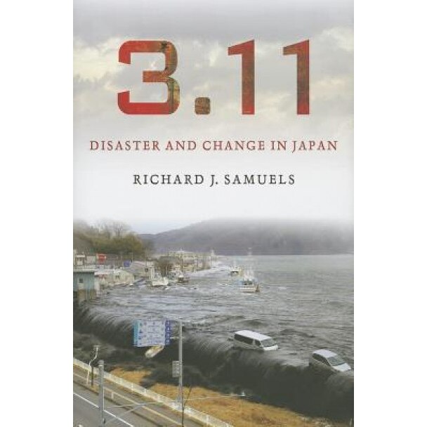3.11: Disaster and Change in Japan, Richard J. Samuels (Author)