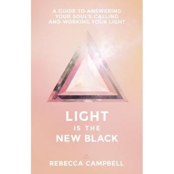 Light Is the New Black: A Guide to Answering Your Soul's Callings and Working Your Light - Rebecca Campbell (Author) Light Is the New Black: A Guide to Answering Your Soul's Callings and Working Your Light - Rebecca Campbell (Author)