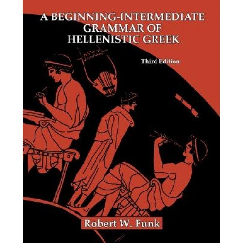 A Beginning-Intermediate Grammar of Hellenistic Greek, Robert Walter Funk (Author)