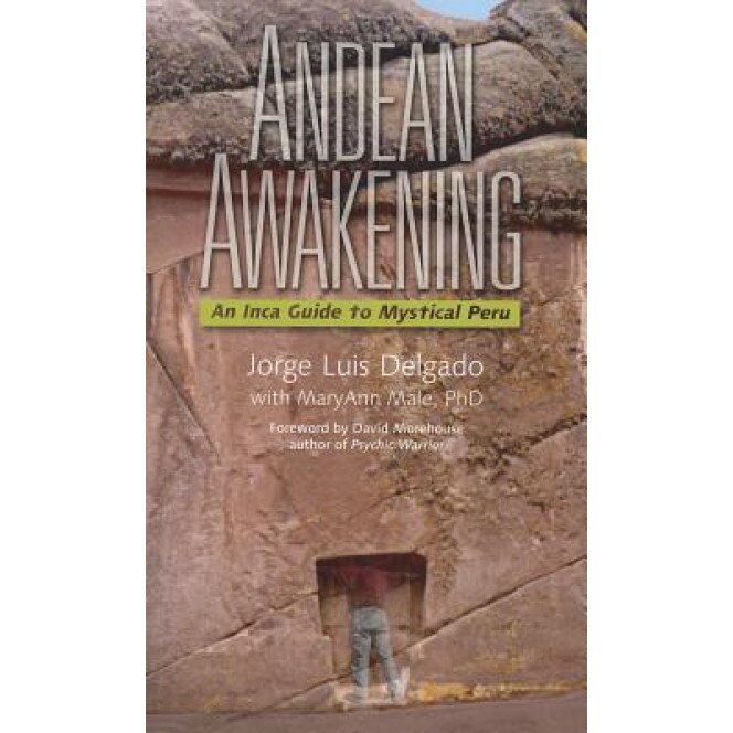 Andean Awakening: An Inca Guide to Mystical Peru - Jorge Luis Delgado (Author)