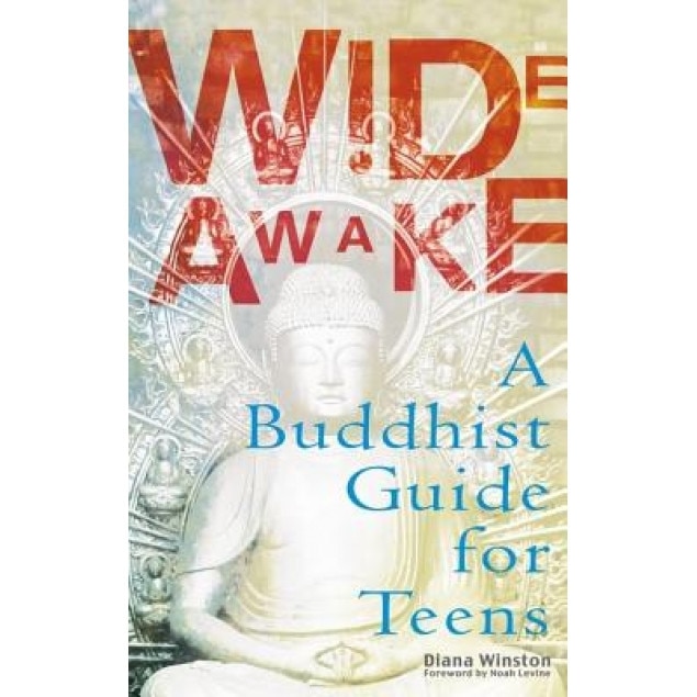 Wide Awake: A Buddhist Guide for Teens, Diana Winston