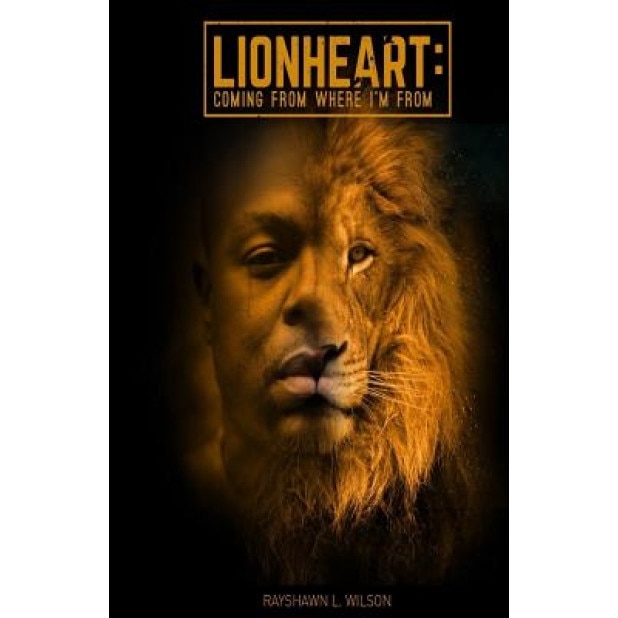 Lionheart: Coming from Where I'm from, Rayshawn L. Wilson (Author)