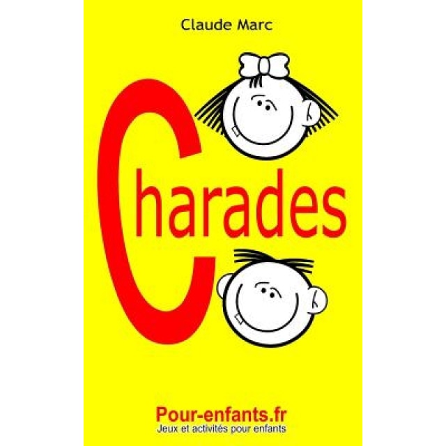 Charades Pour Enfants: 100 Jeux de Charades Pour Enfants. Pour Jouer Entre Copains, En Famille Ou A L'Ecole., Claude Marc (Author)