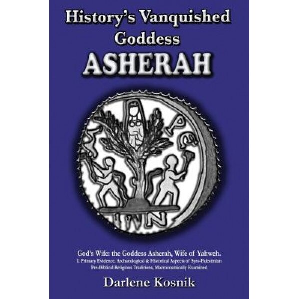 Asherah: History's Vanquished Goddess, Darlene Kosnik (Author)