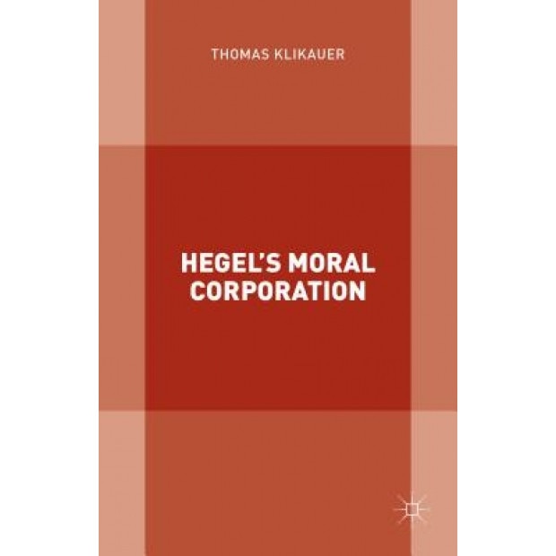 Hegel S Moral Corporation - Thomas Klikauer (Author)