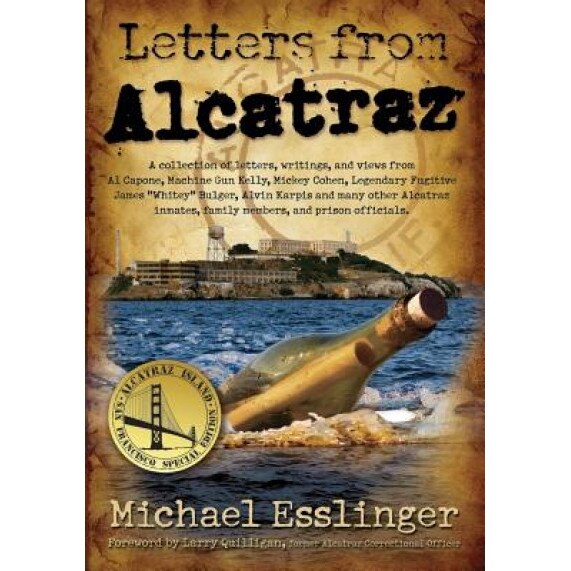 Letters from Alcatraz: A Collection of Letters, Interviews, and Views from James Whitey Bulger, Al Capone, Mickey Cohen, Machine Gun Kelly, a, Esslinger Michael (Author)
