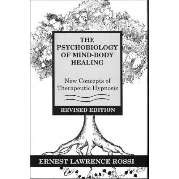 Psychobiology of Mind-Body Healing: New Concepts of Therapeutic Hypnosis - Ernest Lawrence Rossi (Author)