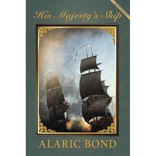 His Majesty's Ship, Alaric J. Bond (Author)