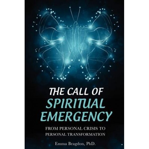 The Call of Spiritual Emergency: From Personal Crisis to Personal Transformation, Emma Bragdon (Author)