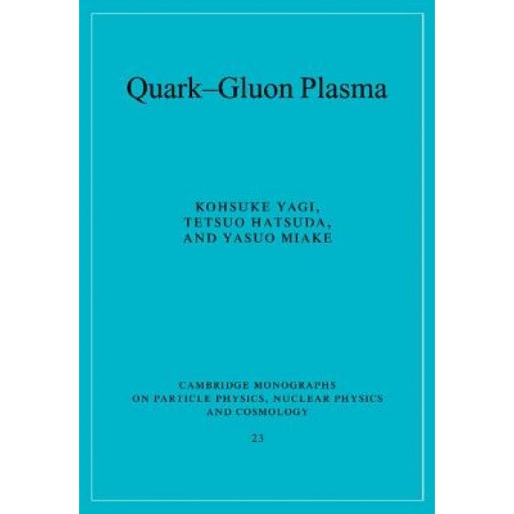 Quark-Gluon Plasma: From Big Bang to Little Bang, Kohsuke Yagi (Author)
