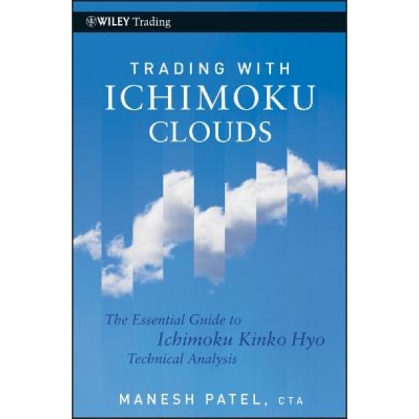 Trading with Ichimoku Clouds: The Essential Guide to Ichimoku Kinko Hyo Technical Analysis - Manesh Patel