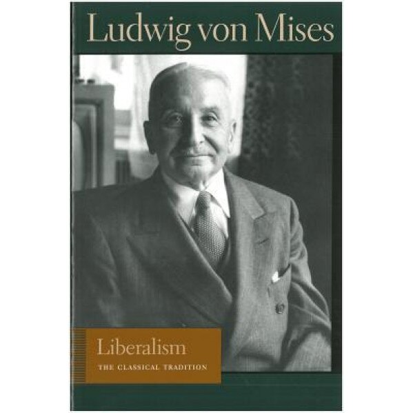 Liberalism: The Classical Tradition, Ludwig Von Mises (Author)