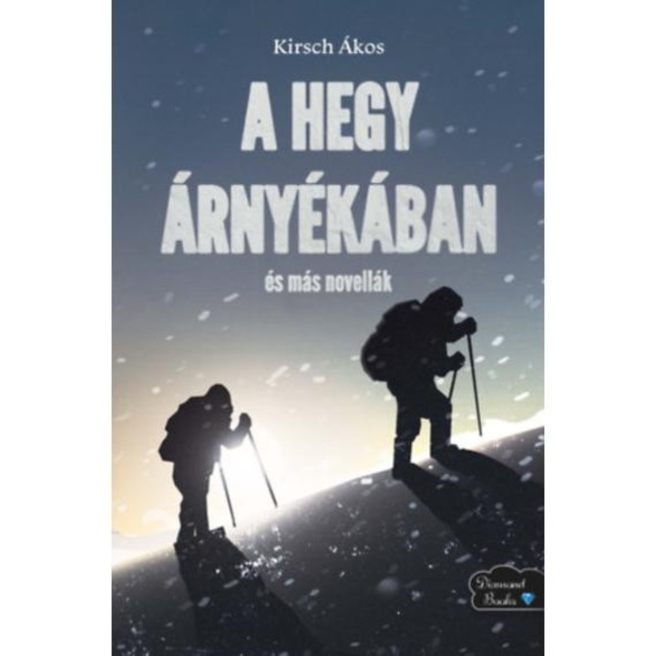 A hegy árnyékában és más novellák - Kirsch Ákos