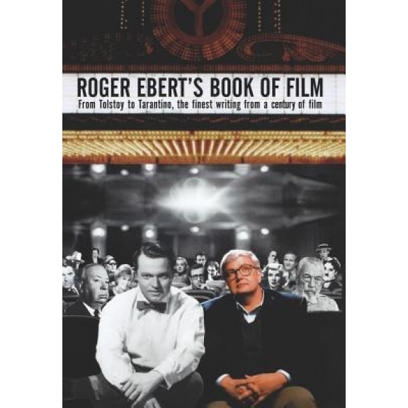 Roger Ebert's Book of Film: From Tolstoy to Tarantino, the Finest Writing from a Century of Film,
