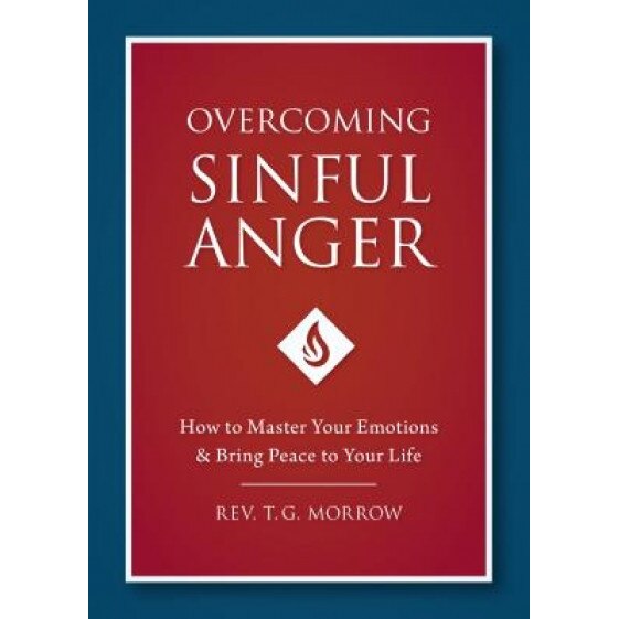 Overcoming Sinful Anger: How to Master Your Emotions and Bring Peace to Your Life, Fr T. Morrow (Author)