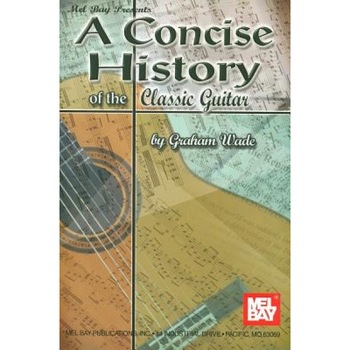 A Concise History of the Classic Guitar, Graham Wade A Concise History of the Classic Guitar, Graham Wade