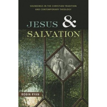 Jesus and Salvation: Soundings in the Christian Tradition and Contemporary Theology, Robin Ryan (Author) Jesus and Salvation: Soundings in the Christian Tradition and Contemporary Theology, Robin Ryan (Author)