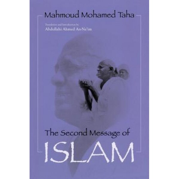Second Message of Islam: Mahmoud Mohamed Taha (Revised), Abdullahi Ahmed An-Na'im (Author)