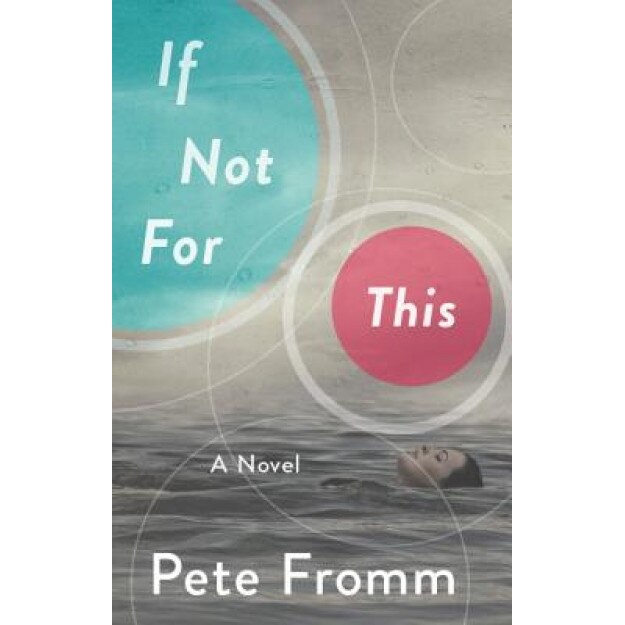 If Not for This, Pete Fromm (Author)