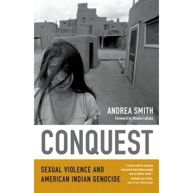 Conquest: Sexual Violence and American Indian Genocide, Andrea Smith (Author)