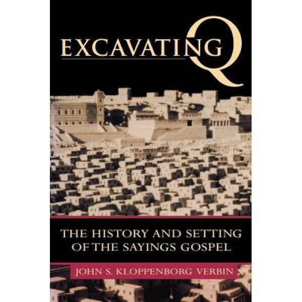 Excavating Q: The History and Setting of the Sayings Gospel, John S. Kloppenborg (Author)