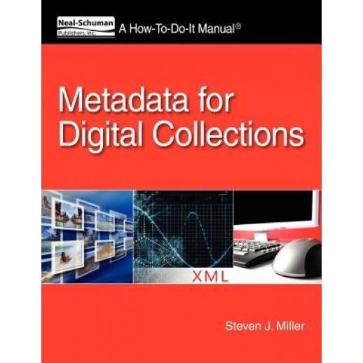 Metadata for Digital Collections: A How-To-Do-It Manual, Steven J. Miller (Author)