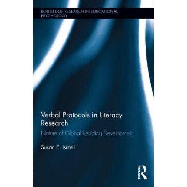 Verbal Protocols in Literacy Research: Nature of Global Reading Development, Susan E. Israel (Author)