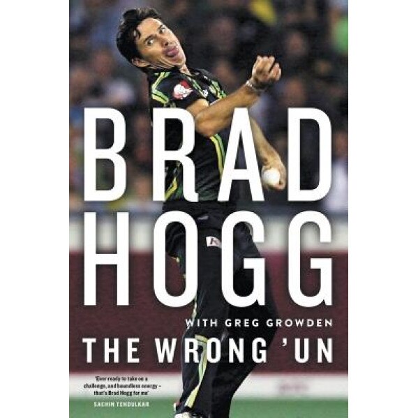 The Wrong 'un: The Brad Hogg Story, Brad Hogg (Author)