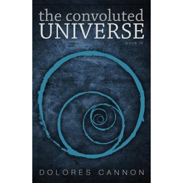 The Convoluted Universe Book IV - Dolores Cannon (Author)