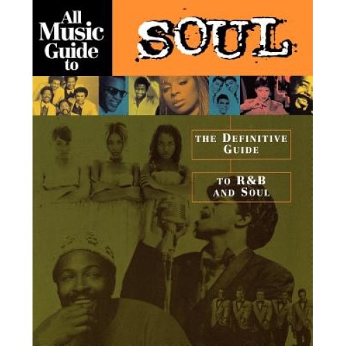 All Music Guide to Soul: The Definitive Guide to Randb and Soul, Vladimir Bogdanov (Editor)