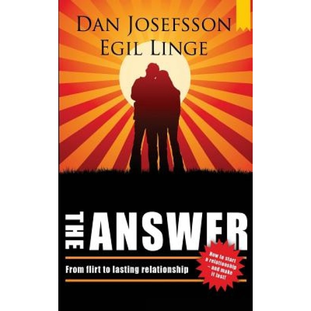 The Answer: How to Start a Relationship and Make It Last - Dan Josefsson (Author)