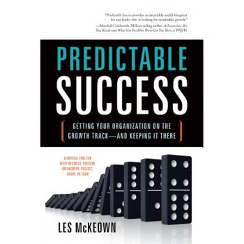 Predictable Success: Getting Your Organization on the Growth Track--And Keeping It There - Les McKeown (Author) Predictable Success: Getting Your Organization on the Growth Track--And Keeping It There - Les McKeown (Author)
