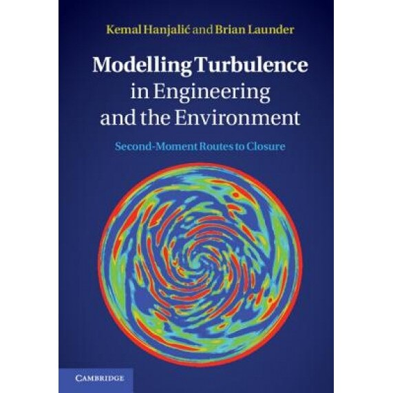 Modelling Turbulence in Engineering and the Environment: Second-Moment Routes to Closure, Kemal Hanjali (Author)