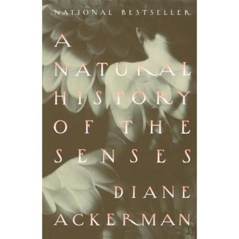A Natural History of the Senses, Diane Ackerman A Natural History of the Senses, Diane Ackerman