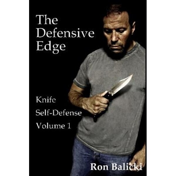 The Defensive Edge Knife Self Defense Volume 1, Ron Balicki (Author)