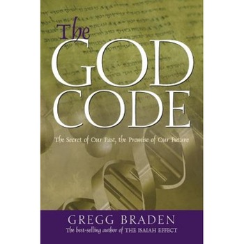 The God Code: The Secret of Our Past, the Promise of Our Future, Gregg Braden The God Code: The Secret of Our Past, the Promise of Our Future, Gregg Braden