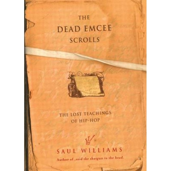 The Dead Emcee Scrolls: The Lost Teachings of Hip-Hop and Connected Writings, Saul Williams