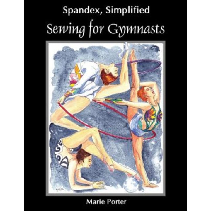 Spandex Simplified: Sewing for Gymnasts, Marie Porter (Author)