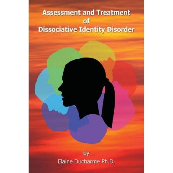 Assessment and Treatment of Dissociative Identity Disorder - Elaine DuCharme Ph. D. (Author)