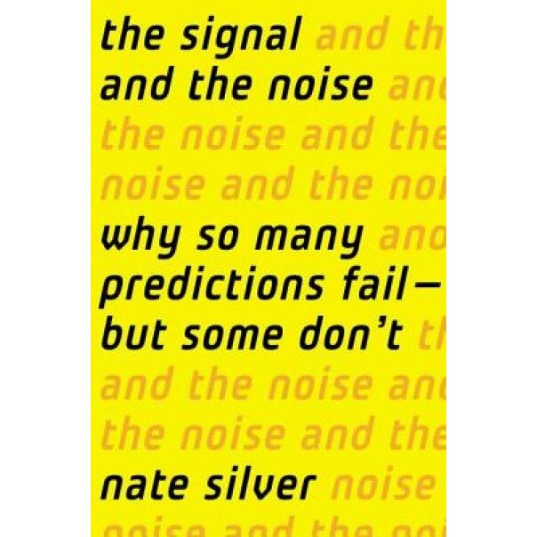 The Signal and the Noise: Why So Many Predictions Fail-But Some Don't, Nate Silver (Author)