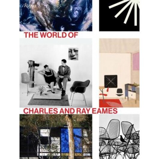 The World of Charles and Ray Eames, Catherine Ince (Editor)