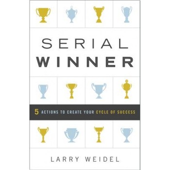 Serial Winner: 5 Actions to Create Your Cycle of Success - Larry Weidel (Author) Serial Winner: 5 Actions to Create Your Cycle of Success - Larry Weidel (Author)