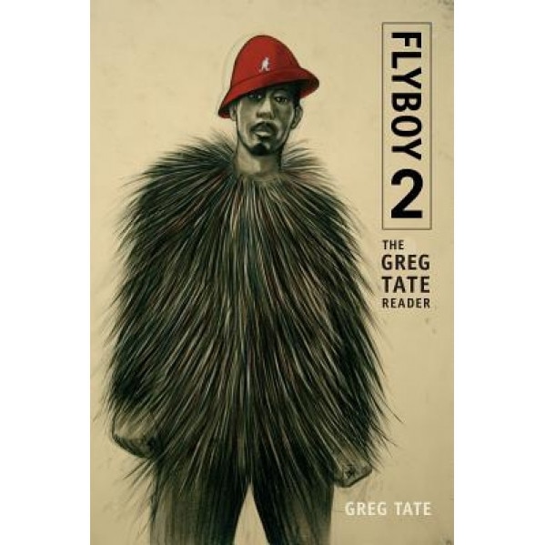 Flyboy 2: The Greg Tate Reader, Greg Tate (Author)