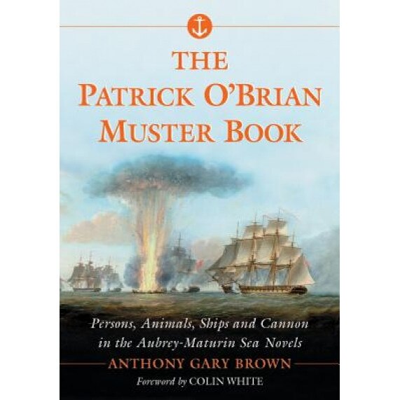 The Patrick O'Brian Muster Book: Persons, Animals, Ships and Cannon in the Aubrey-Maturin Sea Novels, Anthony Gary Brown (Author)