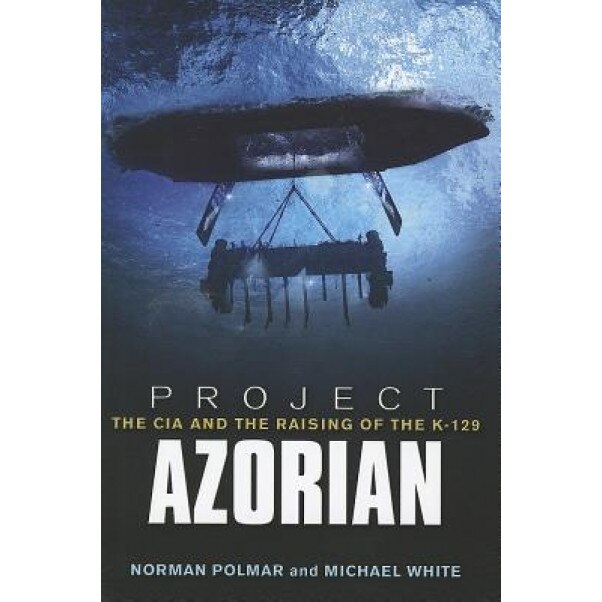 Project Azorian: The CIA and the Raising of the K-129, Norman Polmar (Author)